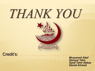THANK YOU
Credit’s:
Muzammil Altaf
Daniyal Tahir
Syed Tahir Abbas
Danial Ahmed
 