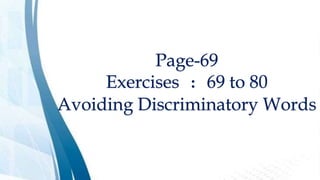 Page-69
Exercises : 69 to 80
Avoiding Discriminatory Words