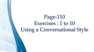 Page-110
Exercises : 1 to 10
Using a Conversational Style
