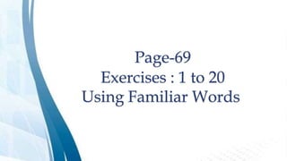 Page-69
Exercises : 1 to 20
Using Familiar Words