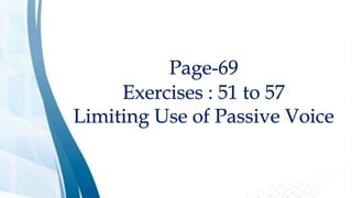 Page-69
Exercises : 51 to 57
Limiting Use of Passive Voice