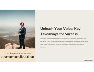 Unleash Your Voice: Key
Takeaways for Success
Language is a powerful tool that can shape your thoughts, emotions, and
decisions. Learn to use it effectively to communicate, persuade, and achieve
your goals. Embrace the power of words and unlock your potential for
success.
 