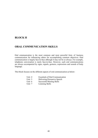 48
BLOCK II
ORAL COMMUNICATION SKILLS
Oral communication is the most common and most powerful form of business
communicati...
