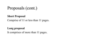 Proposals (cont.)
Short Proposal
Comprise of 11 or less than 11 pages.
Long proposal
It comprises of more than 11 pages.
 