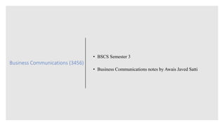 Business Communications (3456)
• BSCS Semester 3
• Business Communications notes by Awais Javed Satti
 