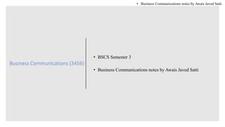 Business Communications (3456)
• BSCS Semester 3
• Business Communications notes by Awais Javed Satti
• Business Communications notes by Awais Javed Satti
 