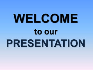 WELCOME
to our
PRESENTATION
 