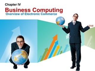 LOGO
Chapter IV
Business Computing
Overview of Electronic Commerce
 
