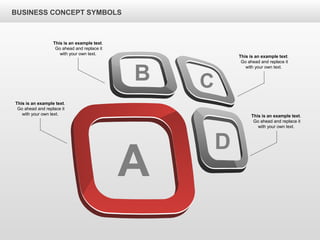 BUSINESS CONCEPT SYMBOLS
This is an example text.
Go ahead and replace it
with your own text.
This is an example text.
Go ahead and replace it
with your own text.
This is an example text.
Go ahead and replace it
with your own text.
This is an example text.
Go ahead and replace it
with your own text.
A
B C
D
 