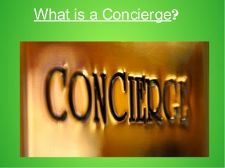 What is a Concierge?
 