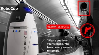 3
5
© Amadeus IT Group and its affiliates and
subsidiaries
RoboCop
“Please put down
your weapon. You
have twenty seconds
to comply. ”
 