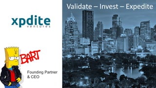 Founding Partner
& CEO
Validate – Invest – Expedite
 