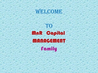 Welcome
to
MnR Capital
MANAGEMENT
Family
 