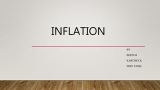 INFLATION
BY
BERIN B
KARTHICCK
SREE TAMIL
 