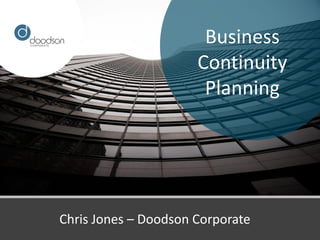 Business
                      Continuity
                       Planning




Chris Jones – Doodson Corporate
 