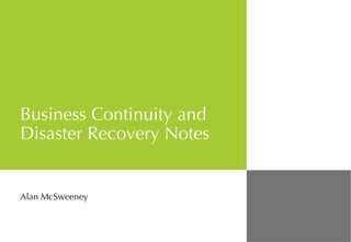 Business Continuity and Disaster Recovery Notes Alan McSweeney 