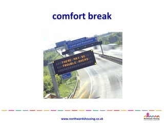 comfort break




 www.northwardshousing.co.uk
 