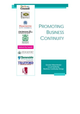 PROMOTING
   BUSINESS
 CONTINUITY




    Greater Manchester
       Local Authority
  Business Continuity Group
 