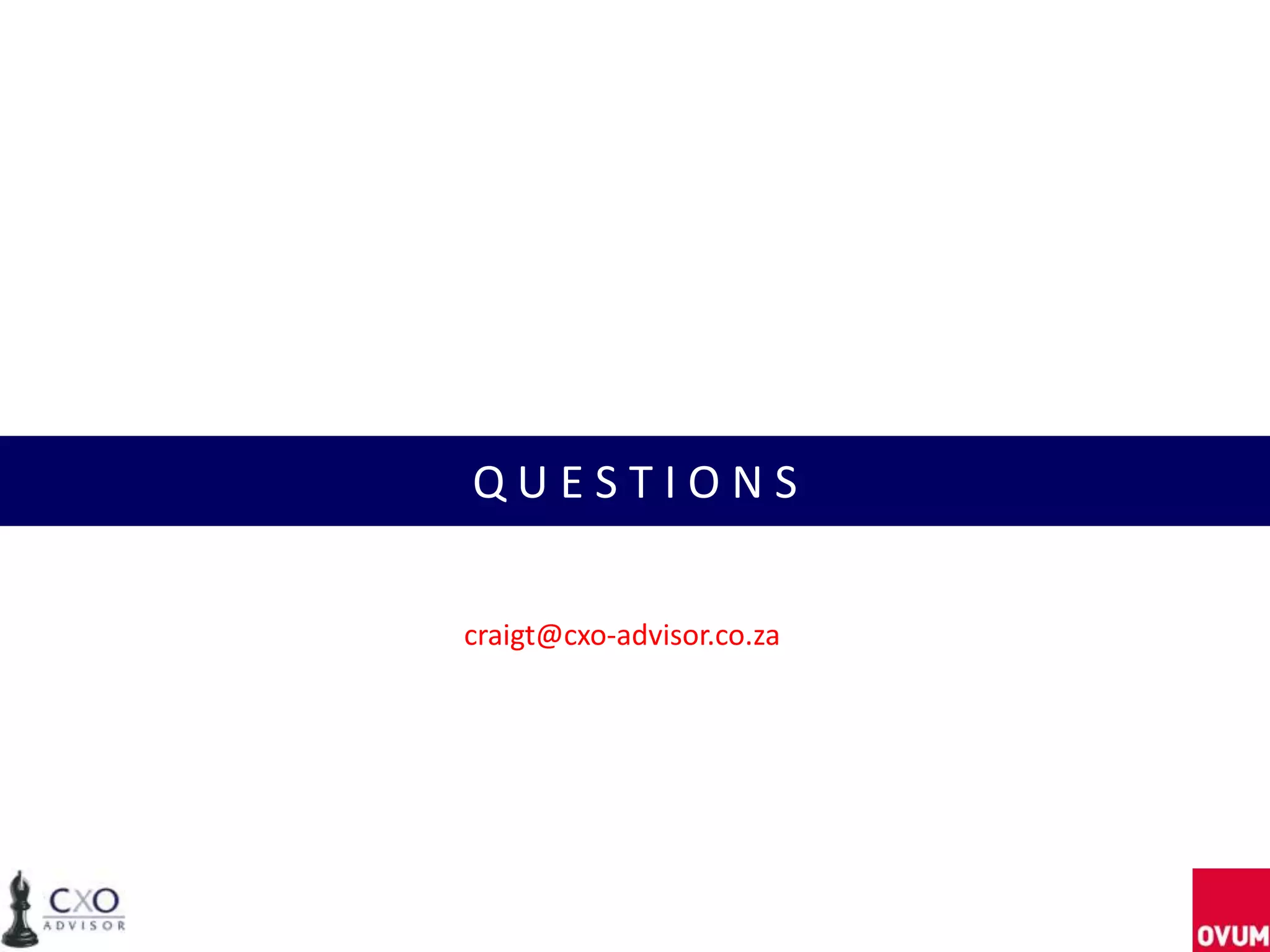 QUESTIONS

craigt@cxo-advisor.co.za
 