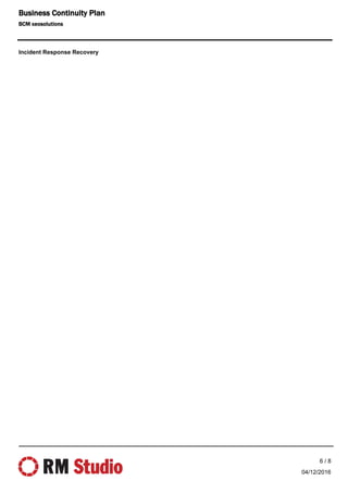 Incident Response Recovery
04/12/2016
6 / 8
Business Continuity Plan
BCM xeosolutions
 