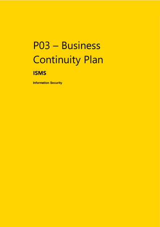 Information Security
1
December/2021
P03 – Business
Continuity Plan
ISMS
Information Security
 