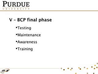 V – BCP final phase
Testing
Maintenance
Awareness
Training

 