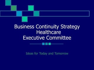 Business Continuity Strategy   Healthcare Executive Committee Ideas for Today and Tomorrow 