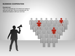 BUSINESS COOPERATION
Example text
This is an example text. Go ahead and replace it
with your own text. This is an example text. Go
ahead and replace it with your own text.
 