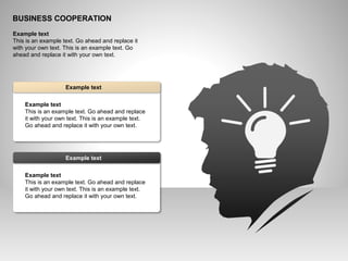 BUSINESS COOPERATION
Example text
This is an example text. Go ahead and replace it
with your own text. This is an example text. Go
ahead and replace it with your own text.
Example text
This is an example text. Go ahead and replace
it with your own text. This is an example text.
Go ahead and replace it with your own text.
Example text
Example text
This is an example text. Go ahead and replace
it with your own text. This is an example text.
Go ahead and replace it with your own text.
Example text
 