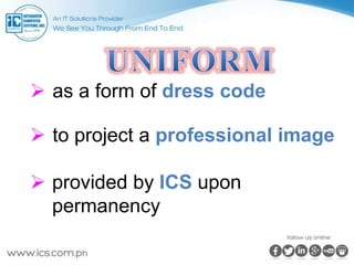 to project a professional image
 as a form of dress code
 provided by ICS upon
permanency
 