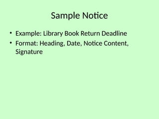Sample Notice
• Example: Library Book Return Deadline
• Format: Heading, Date, Notice Content,
Signature
 
