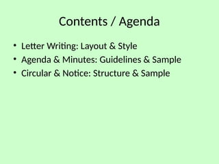 Contents / Agenda
• Letter Writing: Layout & Style
• Agenda & Minutes: Guidelines & Sample
• Circular & Notice: Structure & Sample
 