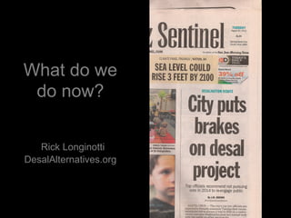 What do we
do now?
Rick Longinotti
DesalAlternatives.org
 