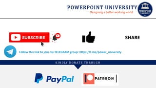 Designing a better working world
POWERPOINT UNIVERSITY
K I N D LY D O NAT E T H RO U G H
SHARE
Follow this link to join my TELEGRAM group: https://t.me/power_university
 