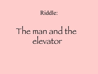 Riddle: The man and the  elevator 