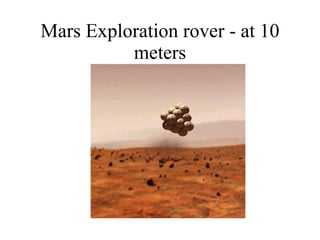 Mars Exploration rover - at 10 meters 