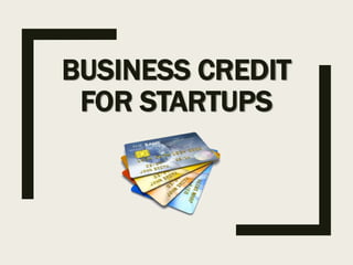 BUSINESS CREDIT
FOR STARTUPS
 