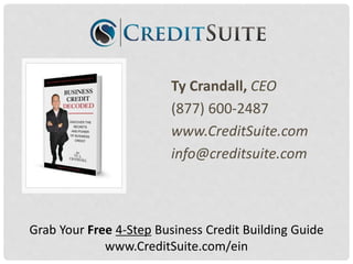 Ty Crandall, CEO
(877) 600-2487
www.CreditSuite.com
info@creditsuite.com
Grab Your Free 4-Step Business Credit Building Guide
www.CreditSuite.com/ein
 