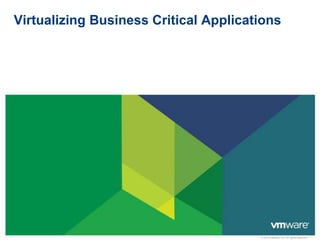 Virtualizing Business Critical Applications 