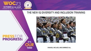 THE NEW IQ DIVERSITY AND INCLUSION TRAINING
ENGAGE, INCLUDE, AND EMBRACE ALL
 