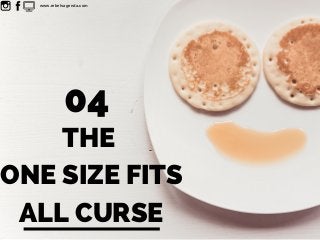THE
ONE SIZE FITS
ALL CURSE
04
www.rebelsagenda.com
 