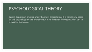 PSYCHOLOGICAL THEORY
During depression or crisis of any business organization, it is completely based
on the psychology of...