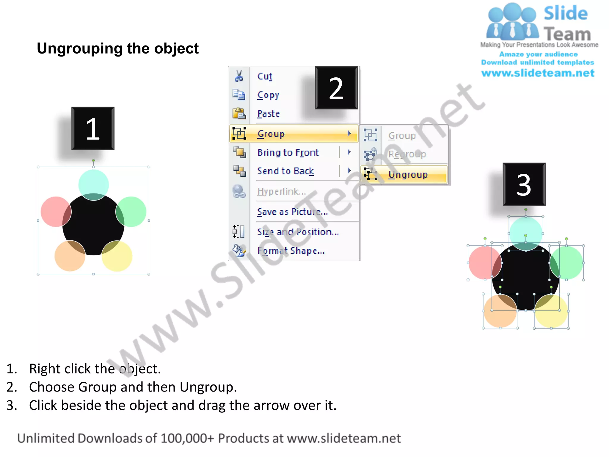 Ungrouping the object

                                                    2
            1
                                                         3




1. Right click the object.
2. Choose Group and then Ungroup.
3. Click beside the object and drag the arrow over it.
 