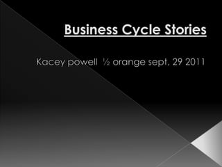 Business Cycle Stories Kaceypowell  ½ orange sept, 29 2011 