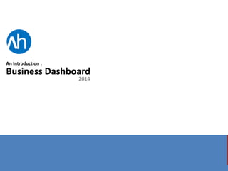 Business Dashboard
2014
An Introduction :
V
h
 