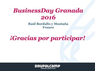 BusinessDay Granada
2016
Raúl Bordallo y Montaña
Franco
¡Gracias por participar!
 