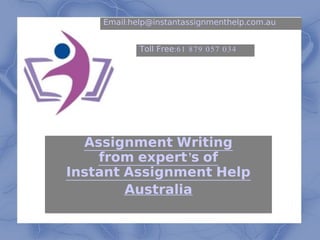 Assignment Writing
from expert's of
Instant Assignment Help
Australia
Toll Free:61 879 057 034
Email:help@instantassignmen...