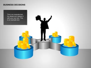 BUSINESS DECISIONS
This is an example text.
Go ahead and replace it
with your own text. This
is an example text.
 