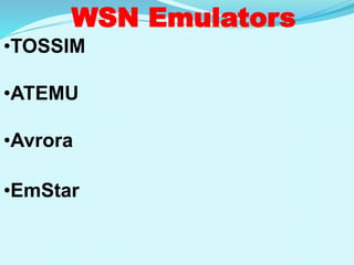 WSN Emulators
•TOSSIM
•ATEMU
•Avrora
•EmStar
 