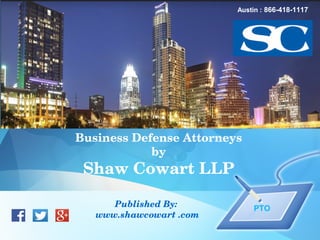 Austin : 866-418-1117 
Business Defense Attorneys 
by 
Shaw Cowart LLP 
Published By: 
www.shawcowart .com 
PTO 
 